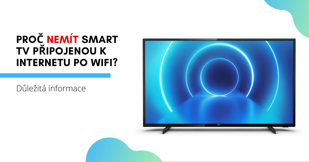 Proč nemít Smart TV připojenou k internetu po wifi?